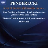 Olga Pasichnyk / Ewa Marciniec / Jarosław Bręk / Warsaw Philharmonic Choir And Orchestra / Antoni Wit - Penderecki: A Sea of Dreams did Breathe on Me...