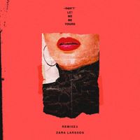 Zara Larsson - Don't Let Me Be Yours (Remixes)