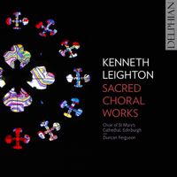 Choir of St. Mary's Cathedral, Edinburgh - Kenneth Leighton: Sacred Choral Works