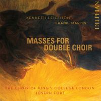 The Choir Of King's College, London  / Joseph Fort - Kenneth Leighton; Frank Martin: Masses for Double Choir
