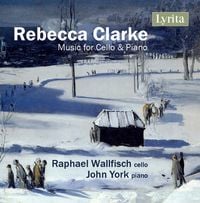 Raphael Wallfisch / John York - Rebecca Clarke: Music for Cello & Piano