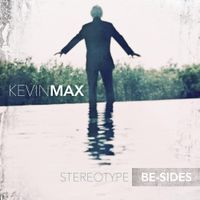 Kevin Max - Stereotype Be-Sides