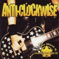 Anti-Clockwise - If You Want It Come And Get It