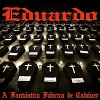 Eduardo Taddeo - A Fant&aacute;stica F&aacute;brica de Cad&aacute;ver
