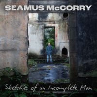 Seamus McCorry - Sketches of an Incomplete Man