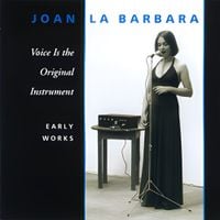 Joan La Barbara - Voice Is the Original Instrument: Early Works