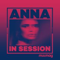ANNA - Mixmag Presents ANNA: In Session