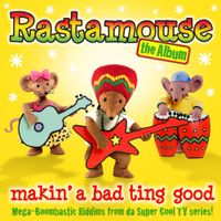 Rastamouse & Da Easy Crew - Rastamouse the Album: Makin' a Bad Ting Good