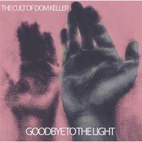 The Cult of Dom Keller - Goodbye to the Light