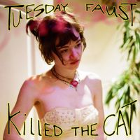 Tuesday Faust - Killed the Cat