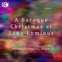 Felipe Dominguez - A Baroque Christmas at Sono Luminus