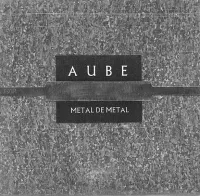 Aube - M&eacute;tal De M&eacute;tal