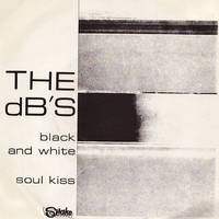 The dB's - Black and White / Soul Kiss