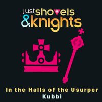 Kubbi - In the Halls of the Usurper (Just Shovels & Knights Version)