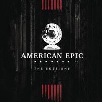 Various Artists - American Epic: The Sessions