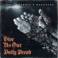 Jamil Honesty & Machacha - Give Us Our Daily Bread