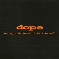 Dope - You Spin Me Round (Like a Record)