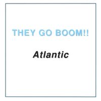 They Go Boom!! - Atlantic