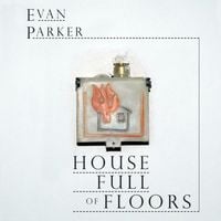 Evan Parker - House Full of Floors