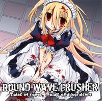 Round Wave Crusher - Tales of Rapes, Maids and Hardcore
