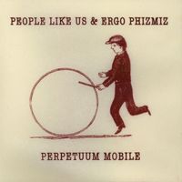 People Like Us & Ergo Phizmiz - Perpetuum Mobile