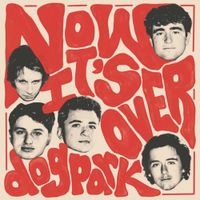 Dogpark - Now It&rsquo;s Over