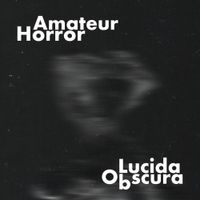 Amateur Horror - Lucida Obscura