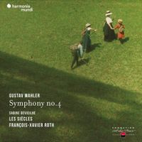 Les Si&egrave;cles / Fran&ccedil;ois-Xavier Roth - Gustav Mahler: Symphony No. 4