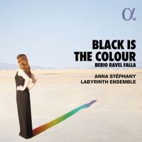 Anna Stéphany / Labyrinth Ensemble - Black is the Colour: Berio; Ravel; Falla