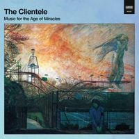 The Clientele - Music for the Age of Miracles