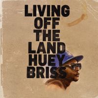 Huey Briss - Living Off The Land