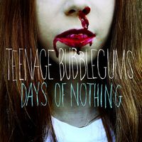 Teenage Bubblegums - Days of Nothing
