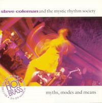 Steve Coleman And The Mystic Rhythm Society - Myths, Modes and Means