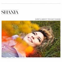 Shania Twain - Life's About to Get Good