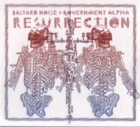 Bastard Noise + Government Alpha - Resurrection