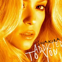 Shakira - Addicted to You