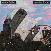Micah Callari - gasping for air