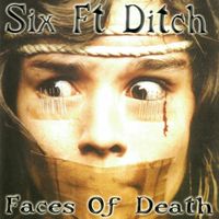 Six Ft Ditch - Faces of Death