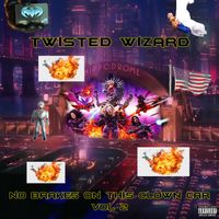 Twisted Wizard - No Brakes on this Clown Car Vol. 2