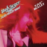 Bob Seger & The Silver Bullet Band - &lsquo;Live&rsquo; Bullet