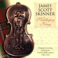 J. Scott Skinner - The Strathspey King