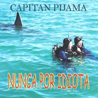 Capit&aacute;n Pijama - Nunca Por Idiota
