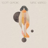 Scott Gilmore - Subtle Vertigo