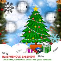 Blasphemous Basement - Christmas, Christmas, Christmas (2023 Version)