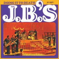 The J.B.'s - Doing It to Death