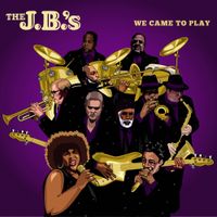 The J.B.'s - We Came to Play