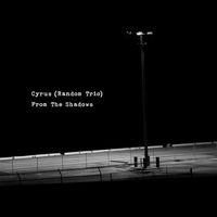 Cyrus (Random Trio) - From the Shadows