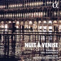Ensemble Les Surprises / Louis-Noël Bestion De Camboulas - Nuit &agrave; Venise