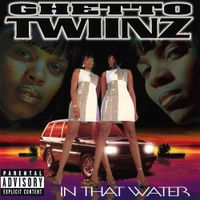 Ghetto Twiinz - In That Water