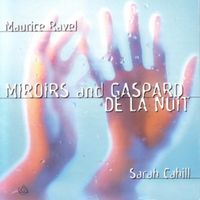 Sarah Cahill - Maurice Ravel: Miroirs; Gaspard de la Nuit